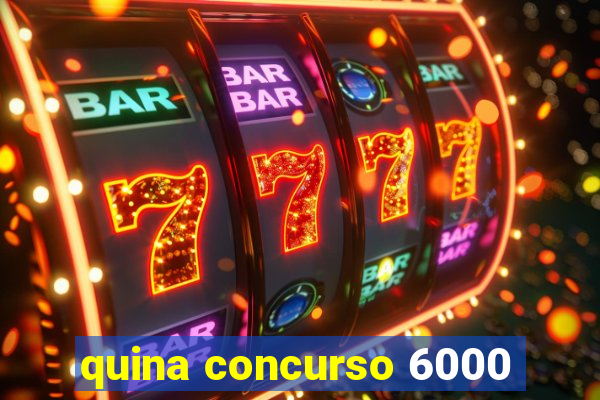 quina concurso 6000